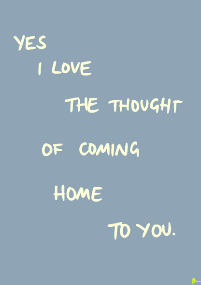 Gray print featuring the romantic slogan "Coming Home To You" from Peak Prints, with a relatable and cozy design.