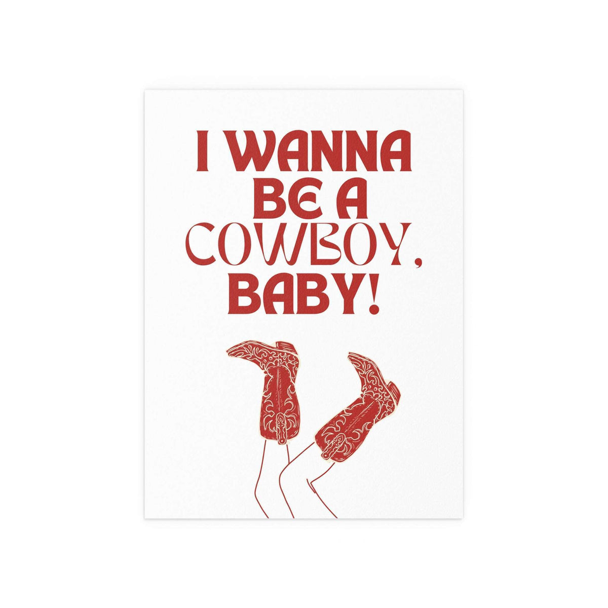 White and red poster of "I Wanna Be a Cowboy, Baby!" by Glow On Prints, featuring bold text and Western-themed design.