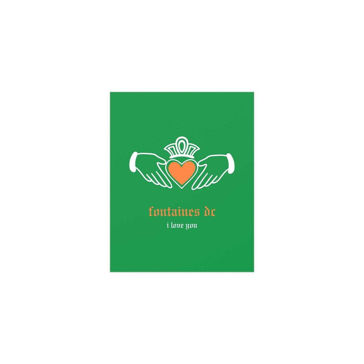 Irish Claddagh poster by Glow On Prints featuring Fontaines DC "I Love You" design in tricolour with green, white, and orange accents.