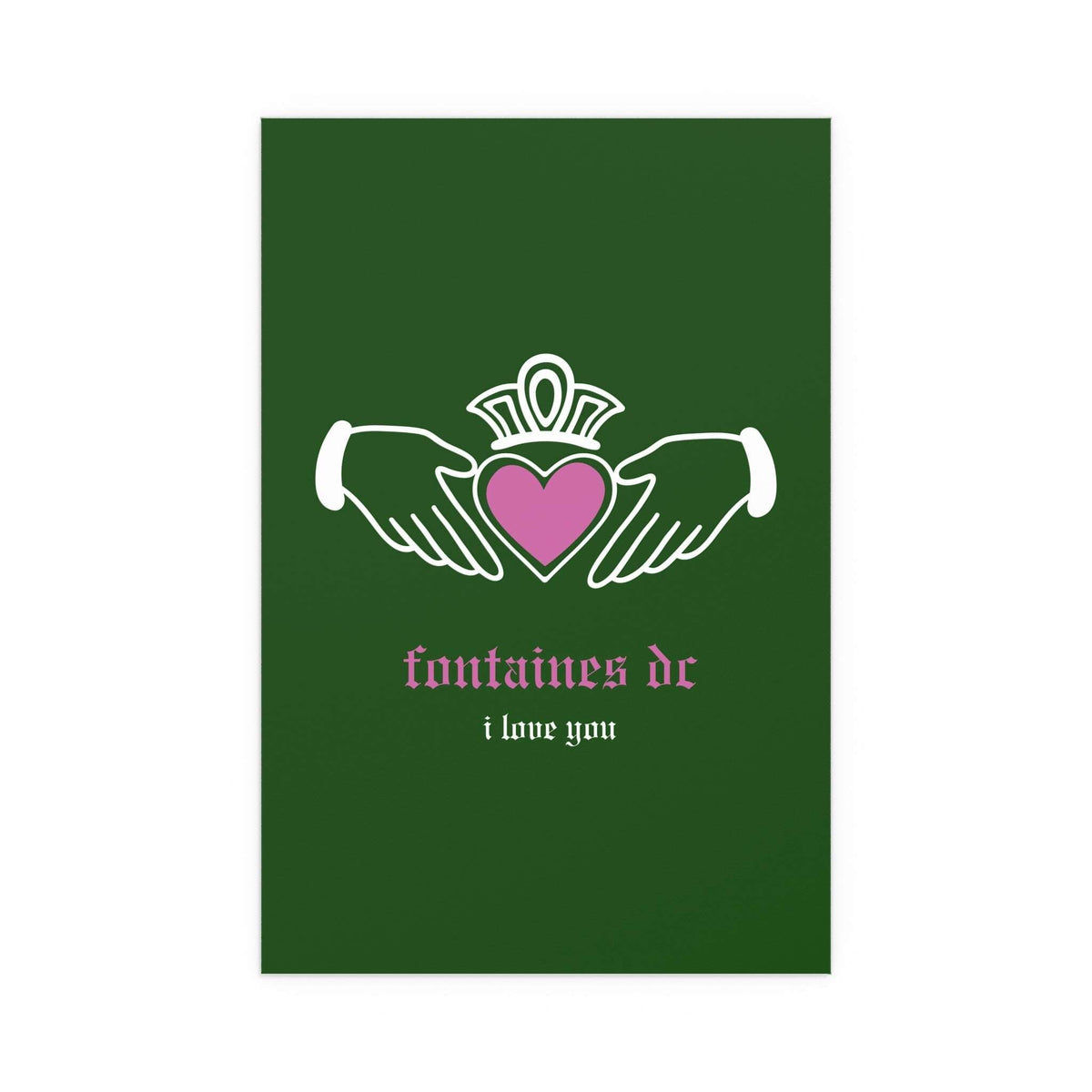 Irish Claddagh poster featuring Fontaines DC "I Love You" design in green, printed by Glow On Prints.