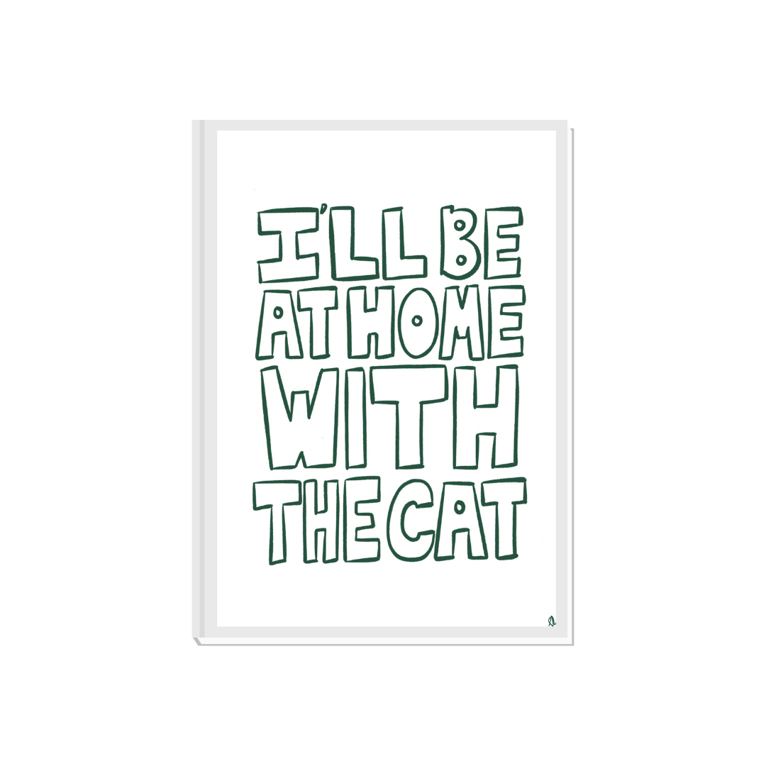 Green minimalist poster with typography reading "I'll Be At Home With The Cat," designed for cat lovers and home decor.