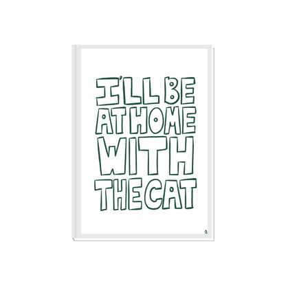 Green minimalist poster with typography reading "I'll Be At Home With The Cat," designed for cat lovers and home decor.