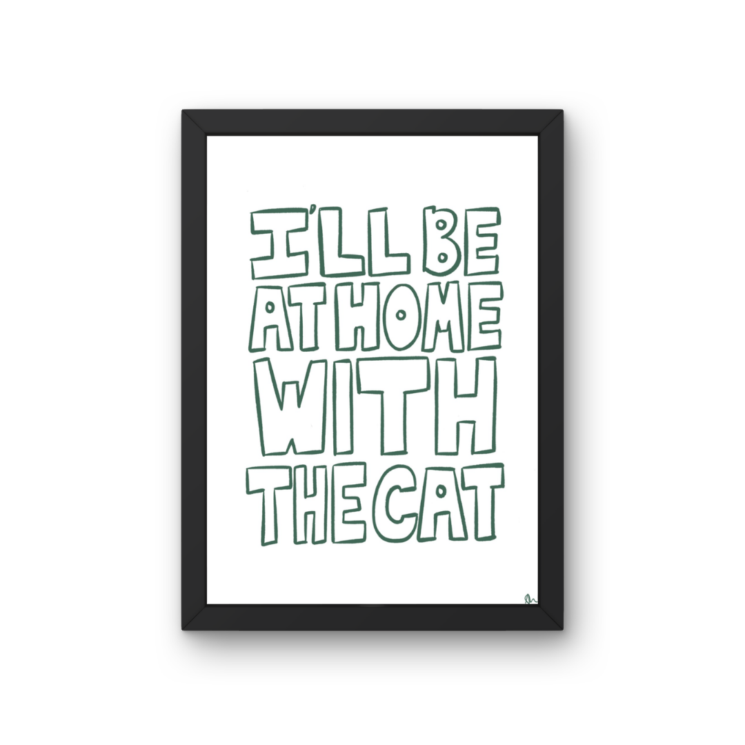 Green minimalist typography print poster featuring the phrase "I'll Be At Home With The Cat" by Peak Prints.