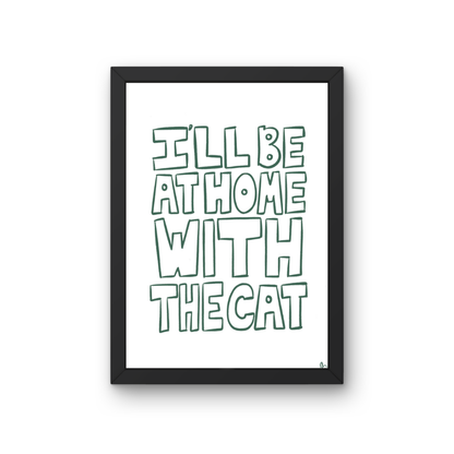 Green minimalist typography print poster featuring the phrase "I'll Be At Home With The Cat" by Peak Prints.