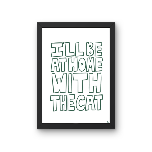 Green minimalist typography print poster featuring the phrase "I'll Be At Home With The Cat" by Peak Prints.
