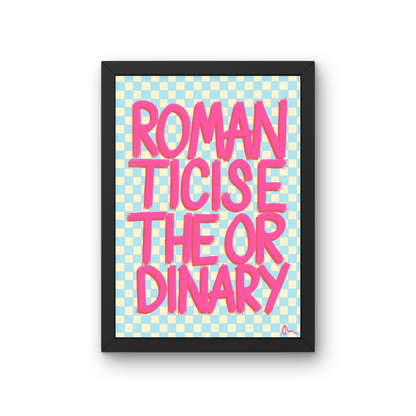 Pink and blue typographic maximalist print poster by Peak Prints featuring the phrase "Romanticise The Ordinary" in bold, colorful lettering.