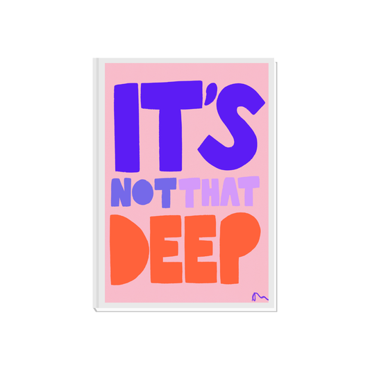 Bold, vibrant quote poster from Peak Prints with "It’s Not That Deep" slogan, featuring colorful, relatable wall art print.
