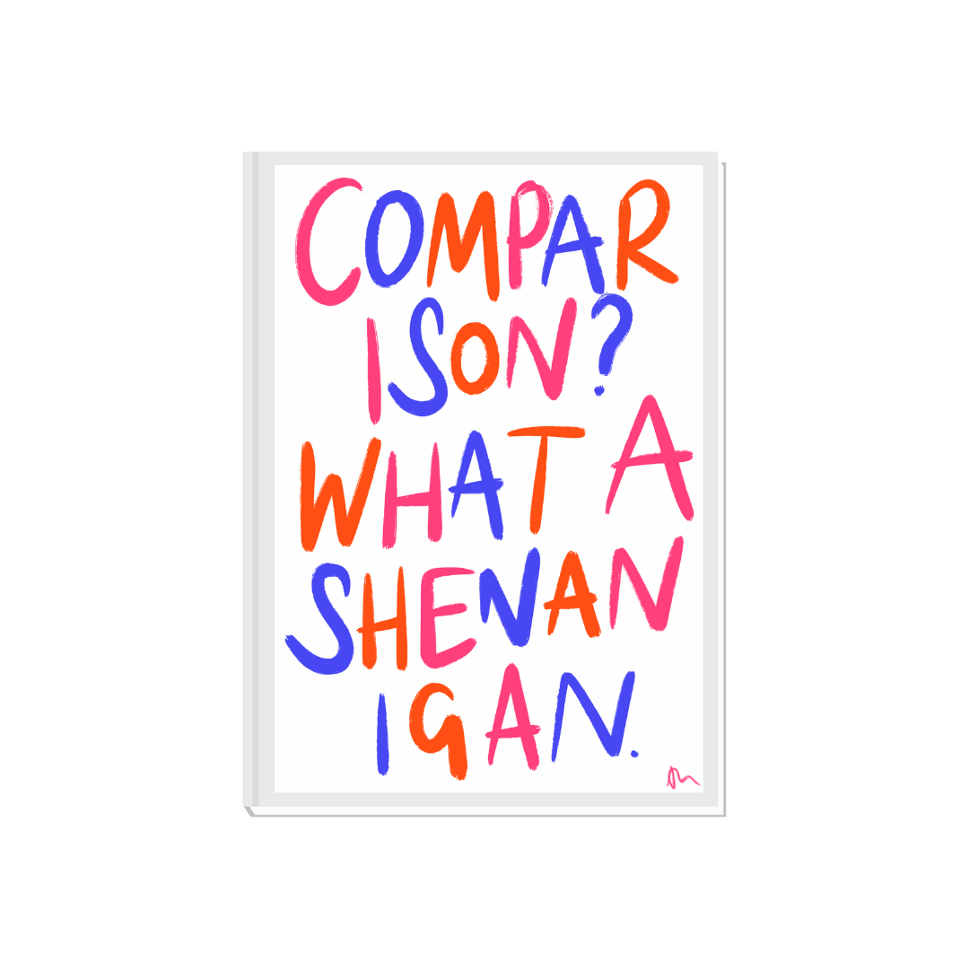 Colorful typography print with witty quote "Comparison? What a Shenanigan" by Peak Prints, featuring bold, vibrant design elements.