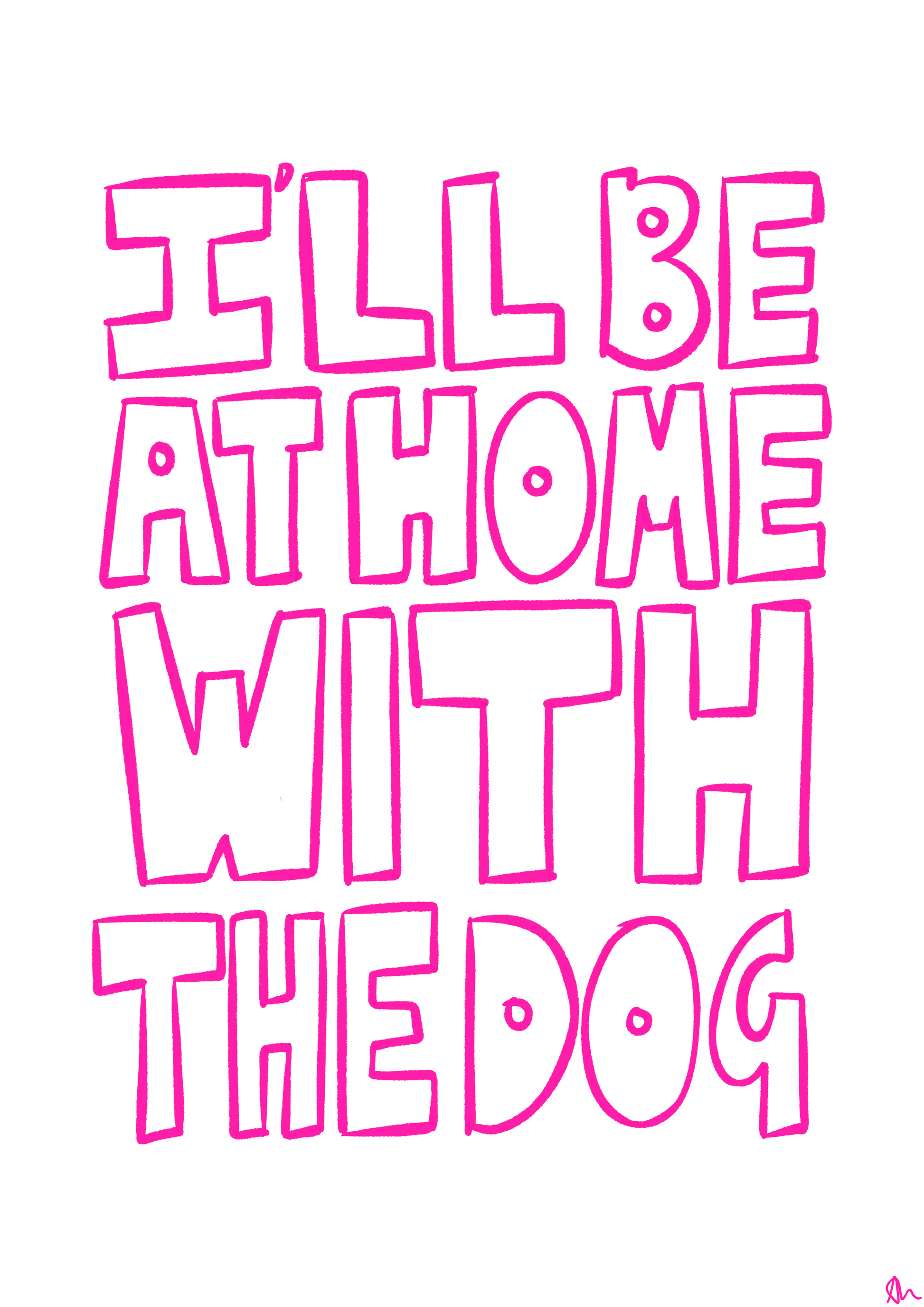 A3 pink hand-drawn typographic print saying "I'll Be At Home With The Dog," featuring a pet-themed slogan by Peak Prints.
