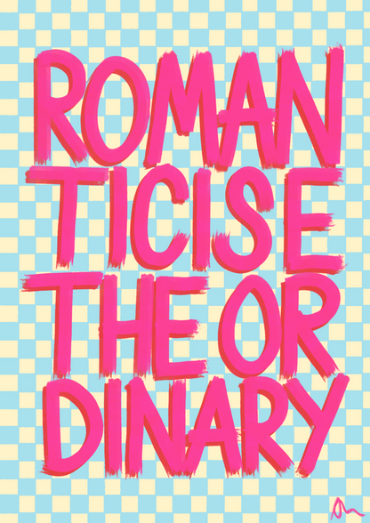 Pink and blue typographic poster titled "Romanticise The Ordinary" by Peak Prints, featuring bold, colorful maximalist design on A4 paper.